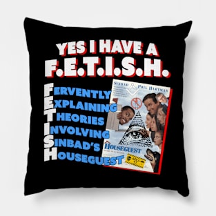 Yes I Have a Houseguest FETISH Pillow