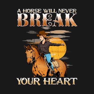 A Horse Will Never Break Your Heart I Horse Fan T-Shirt