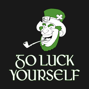 St Patricks Day Go Luck Yourself T-Shirt