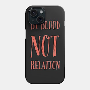 By blood not relation Phone Case