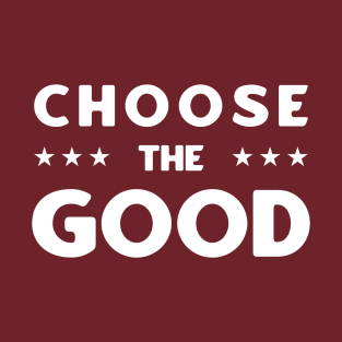 Choose The Good T-Shirt