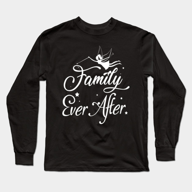 Family Ever After T Shirt Shirt For Family Family Ever After For Family Long Sleeve T Shirt Teepublic