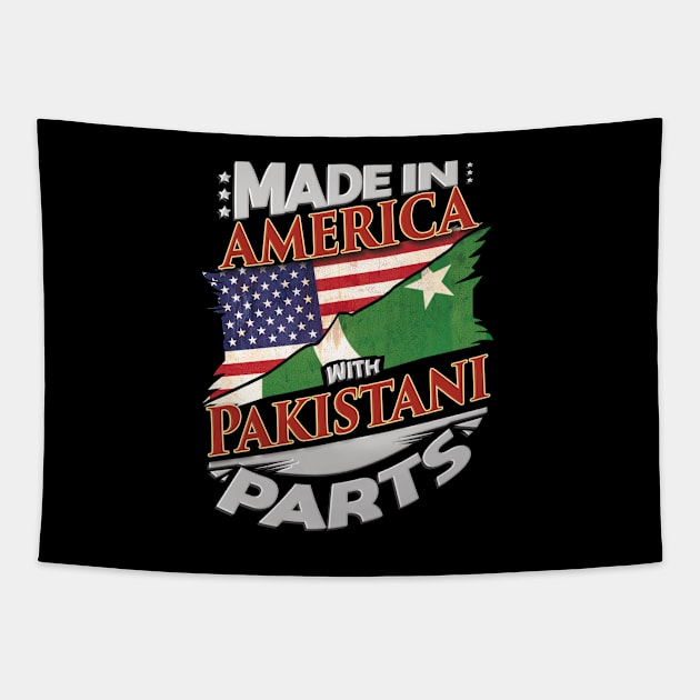 Made In America With Pakistani Parts - Gift for Pakistani From Pakistan Tapestry by Country Flags