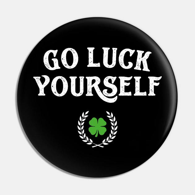 Go Luck Yourself Funny St Patricks Day Pin by trendingoriginals