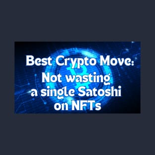 Best Crypto Move - NO NFTs T-Shirt T-Shirt