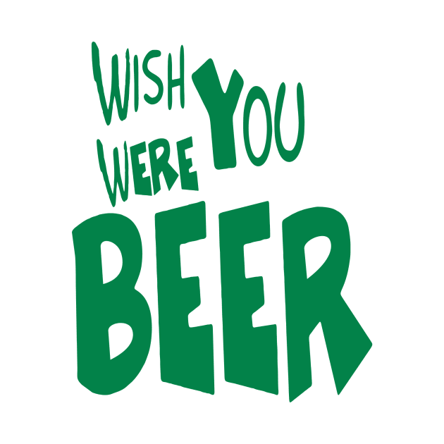 Wish You Were Beer T-shirt | Beer Drink Shirt by Bersama Star