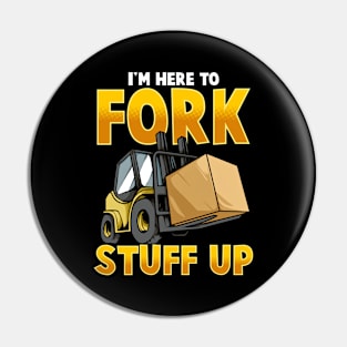 Funny Here To Fork Stuff Up Forklift Driver Humor Pin