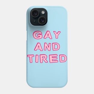 Gay And Tired Phone Case