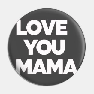 Love You Mama - Thoughful Gift For Mother Pin