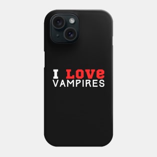 I Love Vampires Phone Case