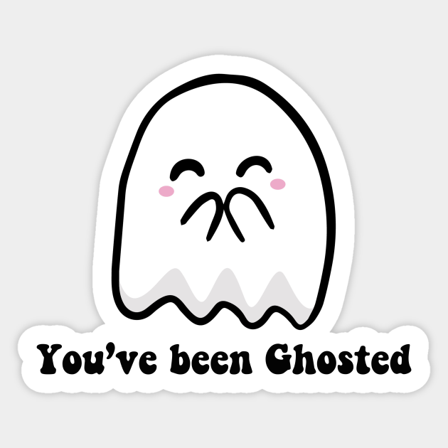 You've been Ghosted - Cute Ghost - Sticker | TeePublic