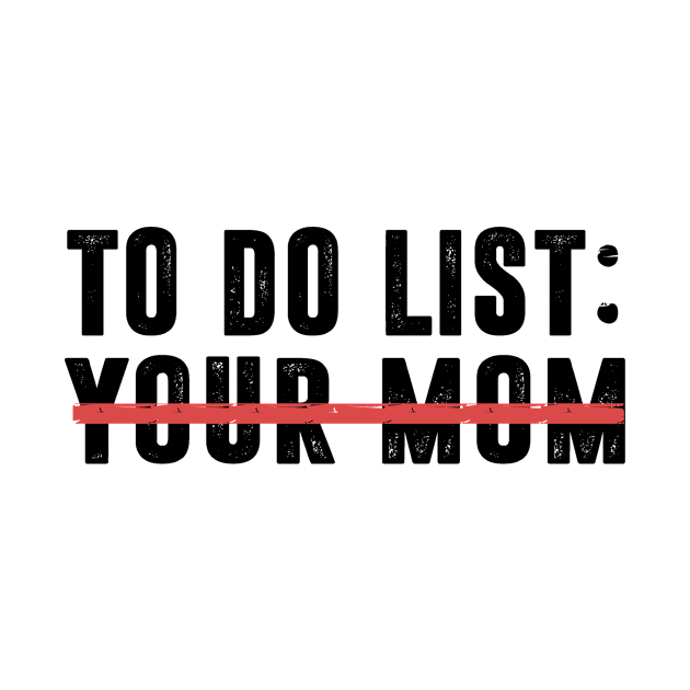 To Do List Your Mom by family.d