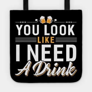 You Look I Need a Drink Tote