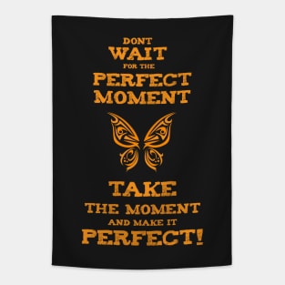 Don`t Wait for the PERFECT Moment success and motivational quote / Positive Quotes About Life / Carpe Diem Tapestry