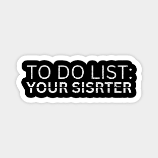 TO DO LIST YOUR SISTER Magnet