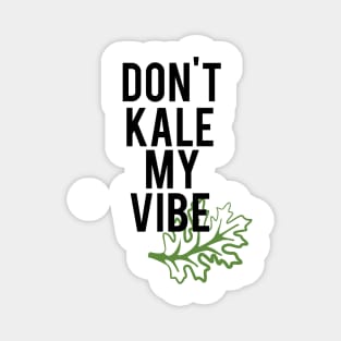 Don't Kale My Vibe Magnet