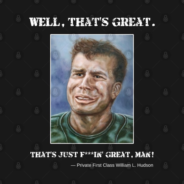 Private Hudson: Well, that's great. That's just f***in' great, man! by SPACE ART & NATURE SHIRTS 