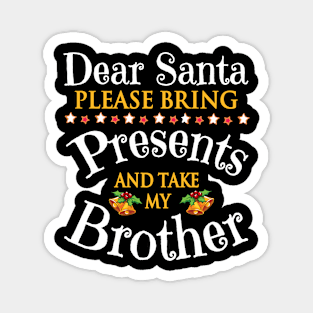 Dear Santa Please Bring Presents And Take My Sister Merry Magnet