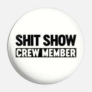 Shit Show Crew Member (Black) Funny Pin