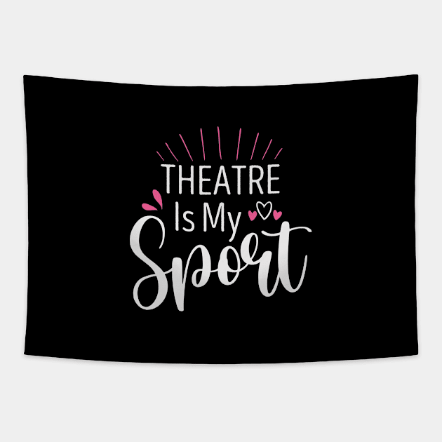 Theatre Is My Sport Funny Acting for Actor Actress Theater Gift Idea / Christmas Gifts Heart Design Tapestry by First look