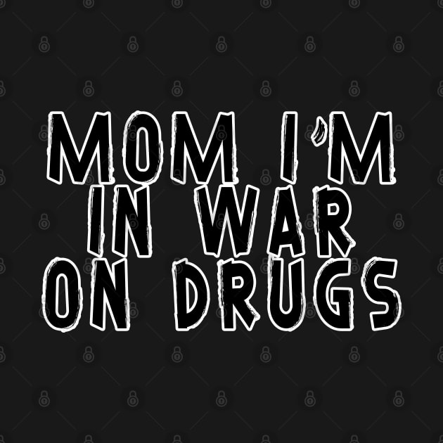 Mom i'm in War on drugs by Moulezitouna