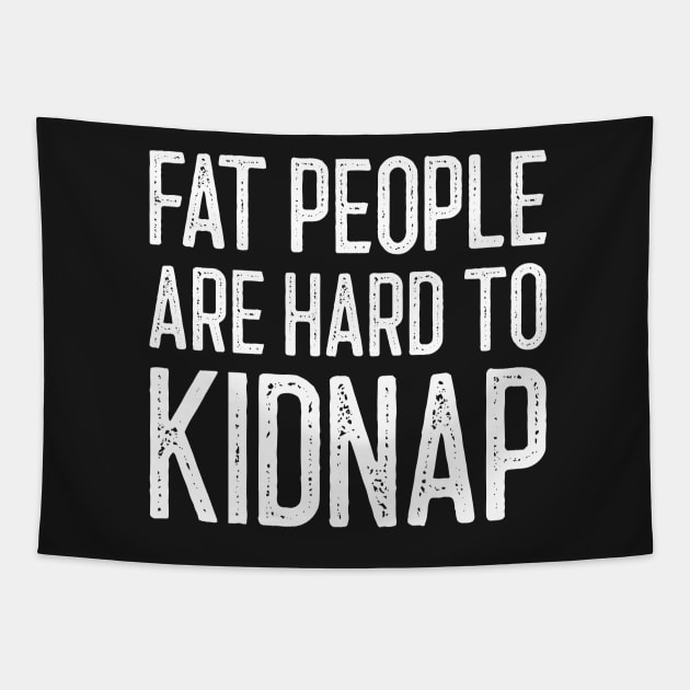 Fat People Are Hard To Kidnap Tapestry by mikepod