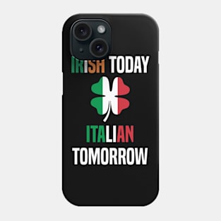 Irish Today Italian Tomorrow Phone Case