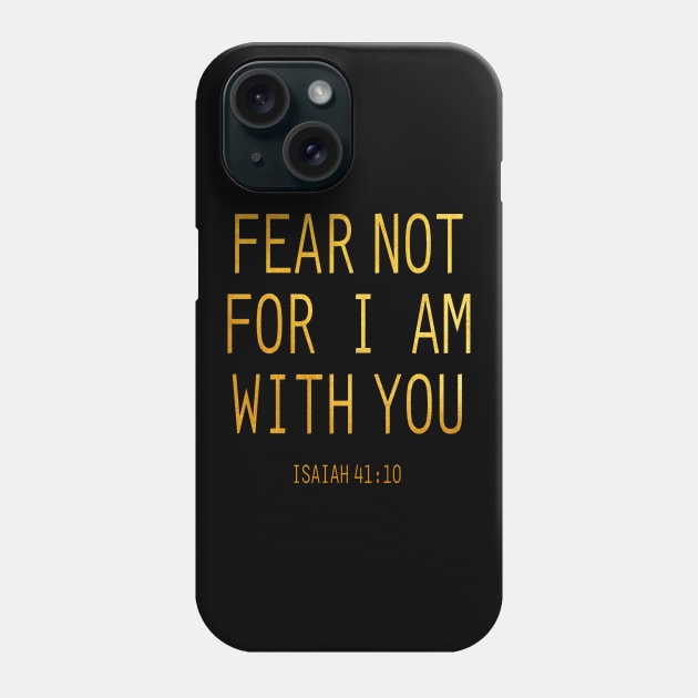 Fear not for i am with you Phone Case by Dhynzz