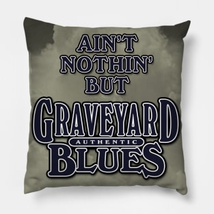 Ain't Nothin' But Authentic - Graveyard Blues Pillow