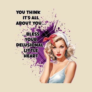 Retro Housewife Humor You Think It's All About You T-Shirt