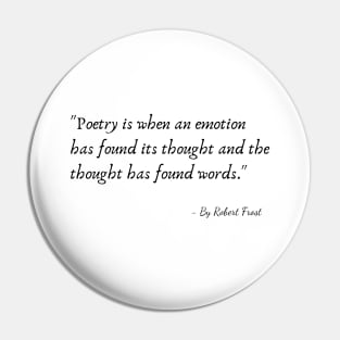 A Quote from Various Interviews and Speeches by Robert Frost Pin