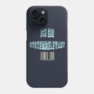 Ich bin systemrelevant! Phone Case