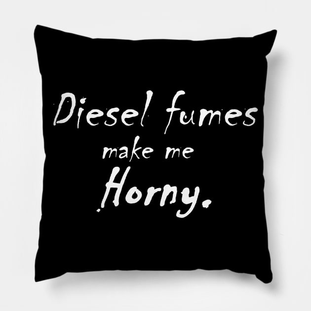 Diesel Fumes make me Horny Pillow by FnWookeeStudios