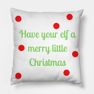 Have your elf a merry little Christmas Have your elf a merry little Christmas Pillow