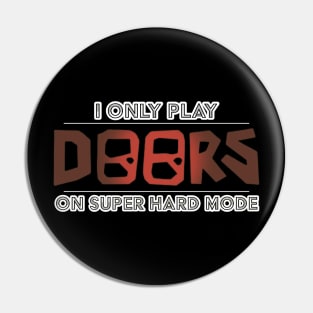 I Only Play Doors On Super Hard Mode Pin