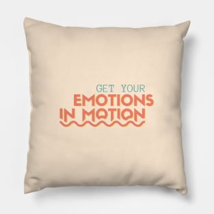 Get Your Emotions In Motion Pillow