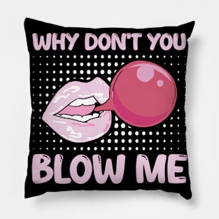 Sexual Allusion Chewing Gum Why Don't You Blow Me Pillow