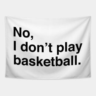 Tall People Problems: No, I Don't Play Basketball (Black Text) Tapestry