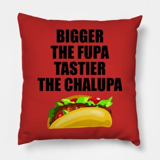 Bigger The Fupa Tastier The Chalupa Pillow