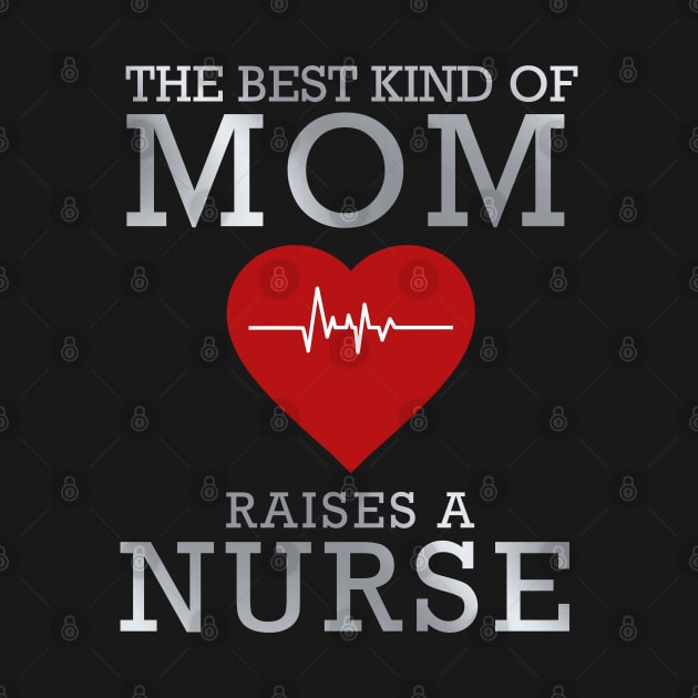 The Best Kind Of Mom Raises A Nurses by DragonTees