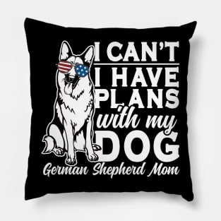 I Can't I Have Plans With My Dog German Shepherd Mom Pillow