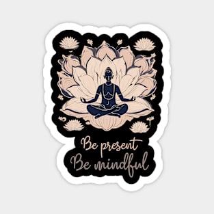 Be Present, Be Mindful, Meditation, Yoga Magnet