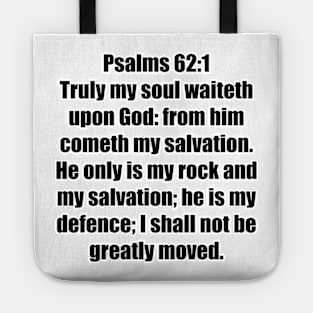 Psalm 62:1-2 King James Version 62 Truly my soul waiteth upon God: from him cometh my salvation. 2 He only is my rock and my salvation; he is my defence; I shall not be greatly moved. Tote