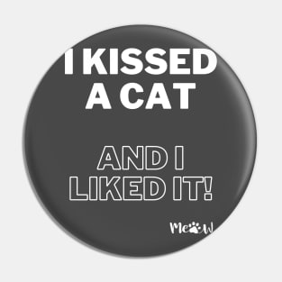 I kissed a cat and I liked it white Pin