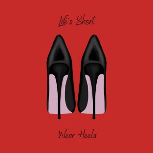 Life's Short, Wear Heels T-Shirt