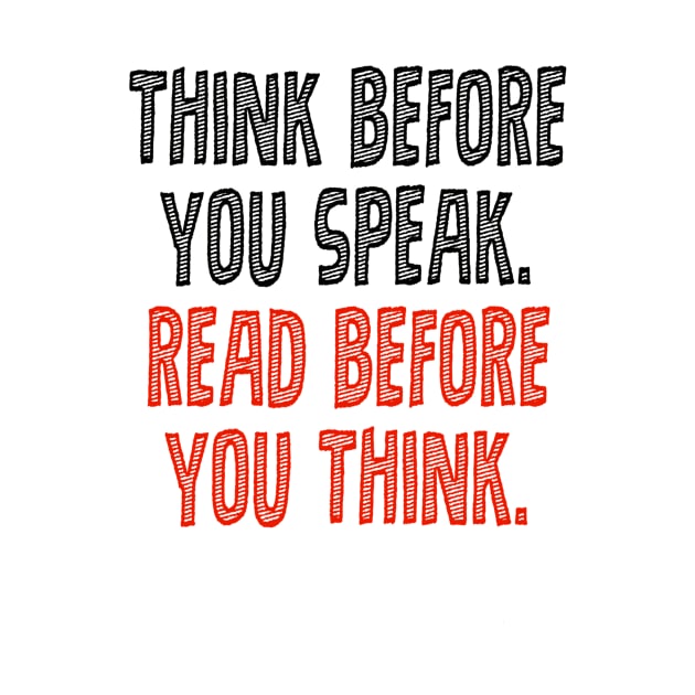 Think before you speak. Read before you think. by INKUBATUR