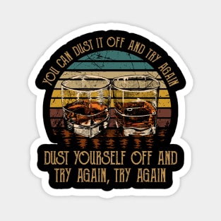 You Can Dust It Off And Try Again Dust Yourself Off And Try Again, Try Again Country Music Whiskey Cups Magnet