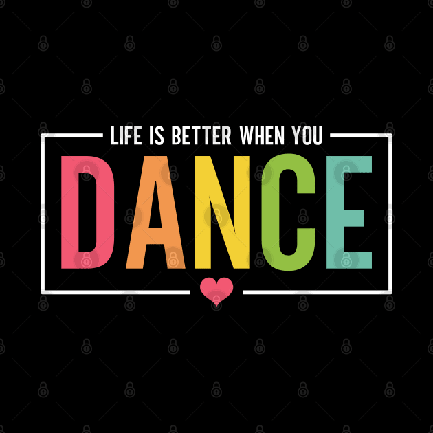 Life Is Better When You Dance Cute Dance Mom and Girls Dance Lover by Nisrine