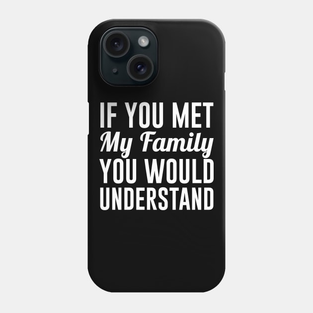 If You Met my Family You Would Understand Phone Case by redsoldesign