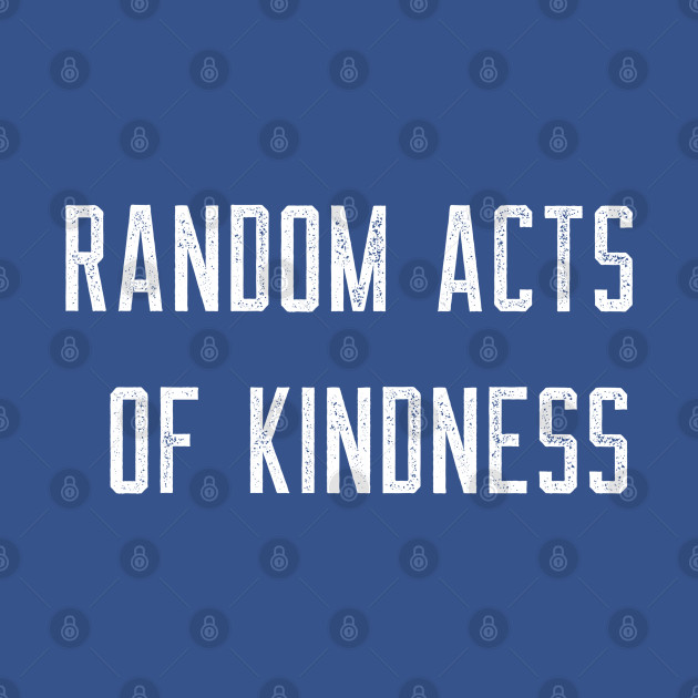 Discover National Random Acts of Kindness Day - National Random Acts Of Kindness Day - T-Shirt